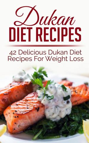 Cover of the book Dukan Diet Recipes: 42 Delicious Dukan Diet Recipes For Weight Loss by Sara de Miguel