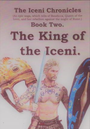 Cover of the book The King of the Iceni. by Victor Viejo