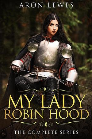 Cover of the book My Lady Robin Hood: The Complete Series by arnaldo s. caponetti