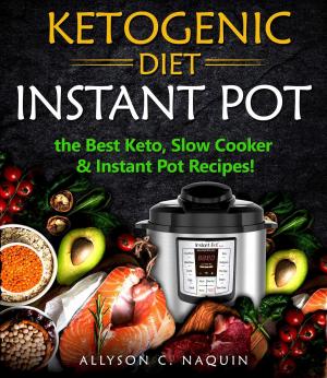 Cover of the book Ketogenic Diet Instant Pot: the Best Keto Slow Cooker and Instant Pot Recipes! by Gina Homolka, Heather K. Jones