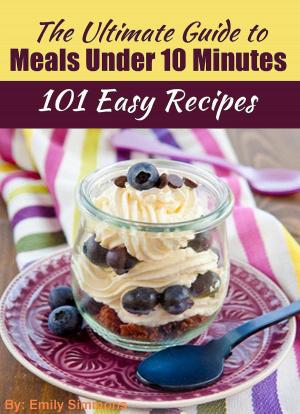 Book cover of The Ultimate Guide to Meals Under 10 Minutes