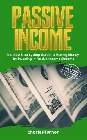 Cover of Passive Income: The New Step By Step Guide to Making Money by Investing in Passive Income Streams