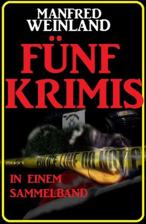 Book cover of Fünf Manfred Weinland Krimis in einem Sammelband