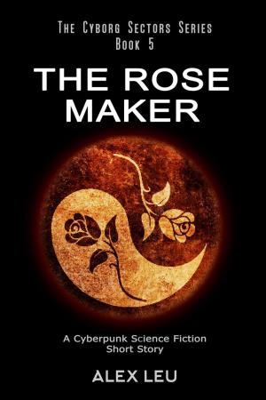 Cover of the book The Rose Maker: A Cyberpunk Science Fiction Short Story by Ty'Ron W. C. Robinson II