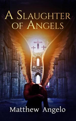 Cover of the book A Slaughter of Angels by Monte Hunter