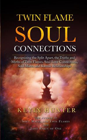 Cover of the book Twin Flame Soul Connections: Recognizing the Split Apart, the Truths and Myths of Twin Flames, Soul Love Connections, Soul Mates, and Karmic Relationships by Kevin Hunter