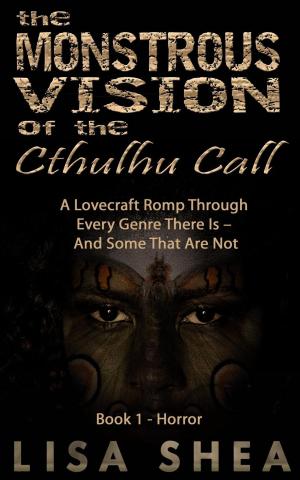 Cover of the book The Monstrous Vision of the Cthulhu Call - Book 1 - Horror by Lisa Shea, Jane Nozzolillo, Kevin Paul Saleeba, Linda DeFeudis, Lily Penter, S. M. Nevermore, Bob Marrone, Steve Hague, Ophelia Sikes, Christine Beauchaine