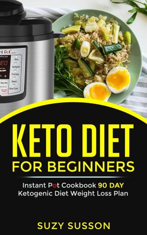 Cover of Keto Diet For Beginners : Instant Pot Cookbook 90 Day Ketogenic Diet Weight Loss Plan