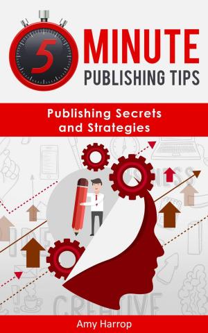 Book cover of 5 Minute Publishing Tips: Publishing Secrets and Strategies