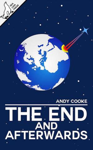 Cover of the book The End and Afterwards by Tom Black, George Kearton, Jack Tindale, David Hoggard, Bob Mumby, Greg Grant, Tom Anderson, Chris Nash, Ed Feery, Paul Hynes