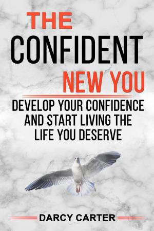 Cover of the book The Confident New You - Develop Your Confidence and Start Living The Life You Deserve by Patrick Mulder