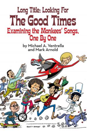 Book cover of Long Title: Looking for the Good Times; Examining the Monkees' Songs, One by One