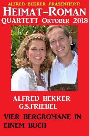 Cover of the book Heimat-Roman Quartett Oktober 2018: 4 Bergromane in einem Buch by Alfred Bekker