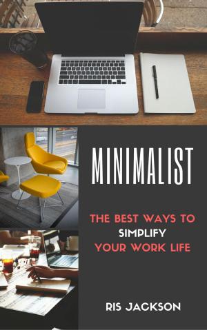 Cover of Minimalist: The Best Ways To Simplify Your Work Life