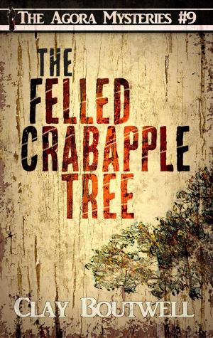 Cover of the book The Felled Crabapple Tree by Tim Blevins, Dennis Daily, Sydne Dean, Chris Nicholl, Michael L. Olsen, Katie Rudolph