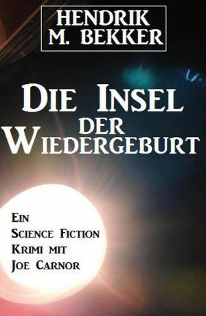 Cover of the book Die Insel der Wiedergeburt by Alfred Bekker, W. A. Hary