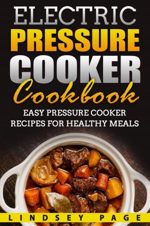 Cover of Electric Pressure Cooker Cookbook: Easy Pressure Cooker Recipes for Healthy Meals