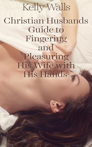 Cover of Christian Husband's Guide To Fingering And Pleasuring His Wife With His Hands