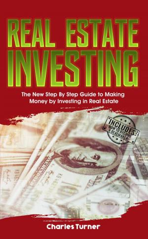 bigCover of the book Real Estate Investing: The New Step by Step Guide to Making Money by Investing in Real Estate by 