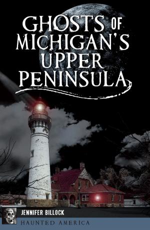Book cover of Ghosts of Michigan's Upper Peninsula