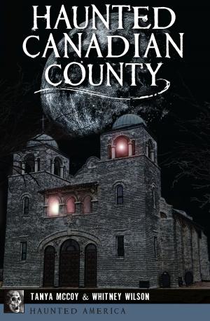 Cover of the book Haunted Canadian County by Carolyn Ackerly Bonstelle, Geordie Buxton
