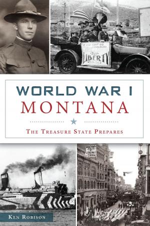 Cover of the book World War I Montana by Carrie Rood, Pino Shah, Galveston Historical Foundation