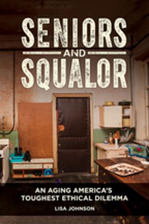 Cover of the book Seniors and Squalor: Competency, Autonomy, and the Mistake of Forced Intervention by 