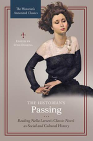 Cover of the book The Historian's Passing: Reading Nella Larsen's Classic Novel as Social and Cultural History by Erik Larson