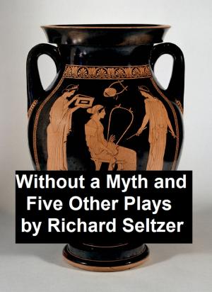 Book cover of Without a Myth and Five Other Plays