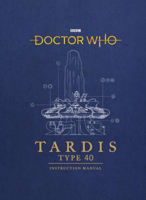 Book cover of Doctor Who: TARDIS Type 40 Instruction Manual