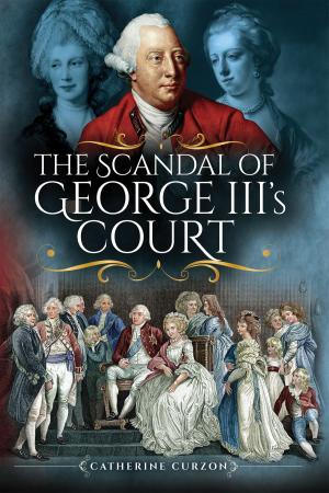 Cover of the book The Scandal of George III's Court by Vivien Newman, Christine Smyth