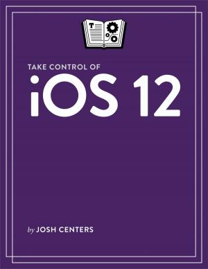 Cover of the book Take Control of iOS 12 by Glenn Fleishman