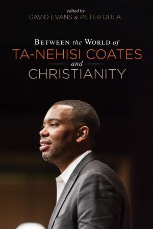 Cover of the book Between the world of Ta-Nehisi Coates and Christianity by T. David Beck