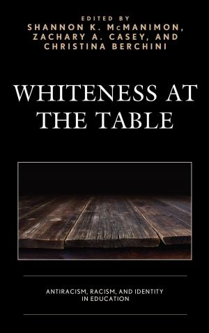 Cover of the book Whiteness at the Table by Erin Bell, Marco Bohr, Cheryl D. Edelson, Will Gray, Elizabeth Lowry, Tyler McCabe, Dana Och, Matthew Paproth, Russell A. Potter, Frances Smith, Fabio L. Vericat, Lisa Weckerle