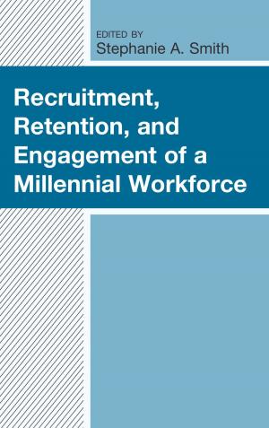 Cover of the book Recruitment, Retention, and Engagement of a Millennial Workforce by Deborah A. Brunson, Rachel Alicia Griffin, Trudy L. Hanson, Elizabeth J. Natalle, Enyonam Osei-Hwere, Jeanne M. Persuit, Jenni M. Simon, Tammy R. Vigil