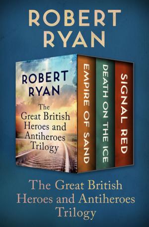 Book cover of The Great British Heroes and Antiheroes Trilogy