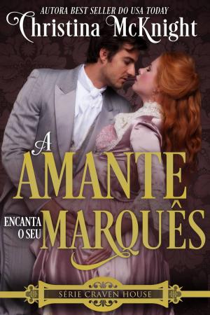 Cover of the book A Amante Encanta o seu Marquês by Christina McKnight