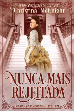 Cover of the book Nunca mais Rejeitada by Christina McKnight