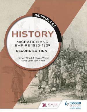 Book cover of National 4 & 5 History: Migration and Empire 1830-1939: Second Edition