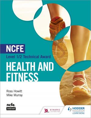 Cover of the book NCFE Level 1/2 Technical Award in Health and Fitness by Alyn G. McFarland, Teresa Quigg, Nora Henry