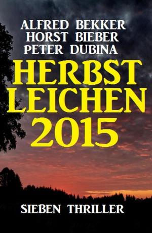 Cover of the book Herbstleichen: Sieben Thriller by Alfred Bekker, Hendrik M. Bekker, Horst Weymar Hübner, Karl Plepelits