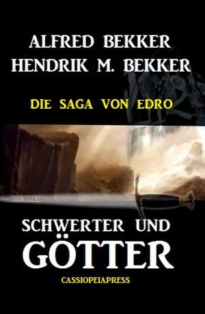 Cover of the book Schwerter und Götter: Die Saga von Edro by Alfred Bekker, Hendrik M. Bekker, Tomos Forrest, Carsten Zehm, Karl Plepelits, Robert W. Arndt, Pete Hackett