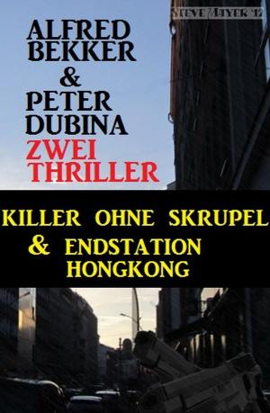 Cover of the book Zwei Thriller: Killer ohne Skrupel & Endstation Hongkong by Alfred Bekker, Don Pendleton, Freder van Holk
