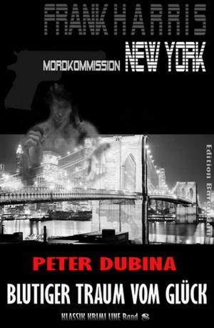 Cover of the book Blutiger Traum vom Glück: Frank Harris, Mordkommission New York Band 8 by Thomas West
