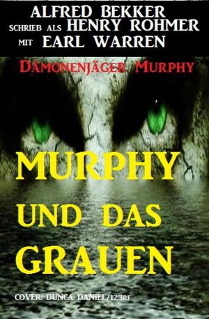 Cover of the book Murphy und das Grauen by Alfred Bekker, Pete Hackett, Earl Warren