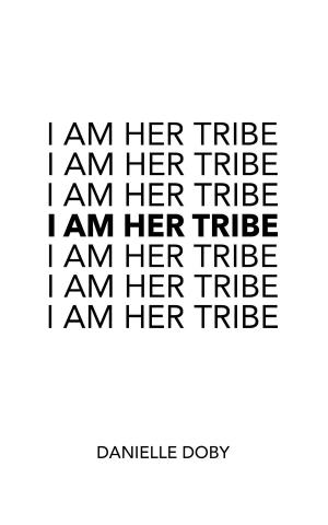 Cover of the book I Am Her Tribe by LaTisha Francis