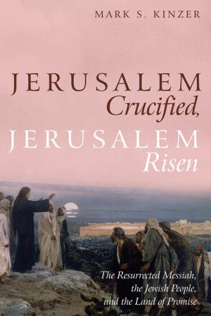 Cover of the book Jerusalem Crucified, Jerusalem Risen by George Pattison, Helle Møller Jensen
