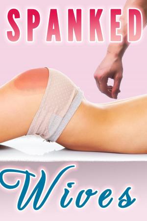Cover of the book Spanked Wives (Spanking Bundle, In Public, In the Bedroom, By Her Husband) by Lauren Pain