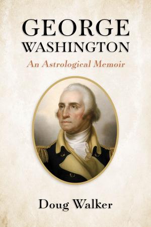 Cover of the book George Washington, An Astrological Memoir by Danelle Hall and William D. Hall