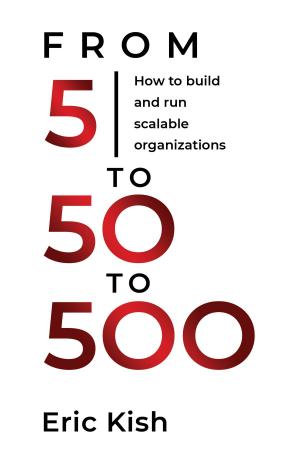 Cover of the book 5 to 50 to 500 by Terry Ho